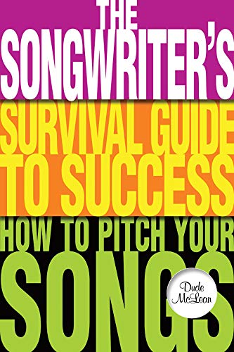 The Songwriter's Survival Guide to Success: How to Pitch Your Songs [Paperback]