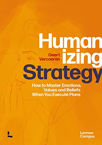 Humanizing Strategy: How to Master Emotions, Values and Beliefs When You Execute [Hardcover]