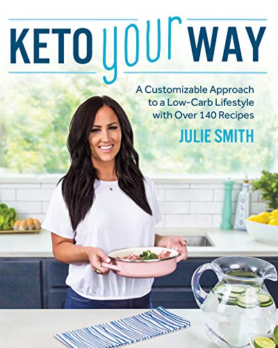 Keto Your Way: A Customizable Approach to a Low-Carb Lifestyle with over 140 Rec [Paperback]