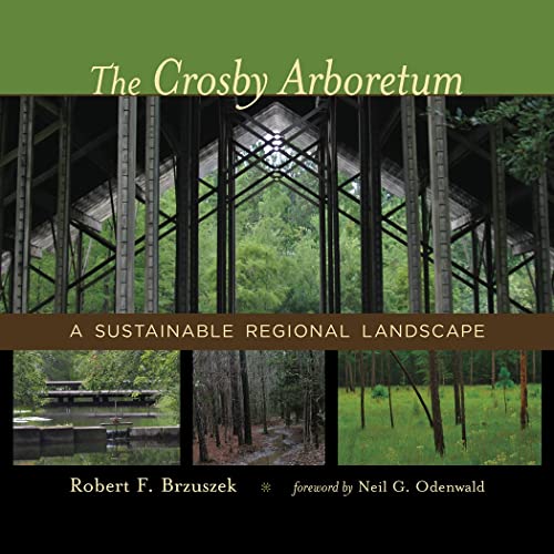 The Crosby Arboretum: A Sustainable Regional Landscape (reading The American Lan [Hardcover]