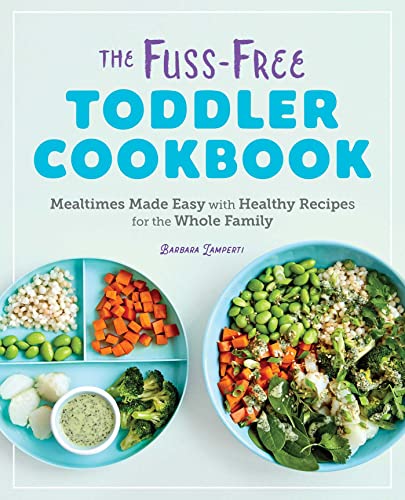 The Fuss-Free Toddler Cookbook: Mealtimes Made Easy with Healthy Recipes for the [Paperback]