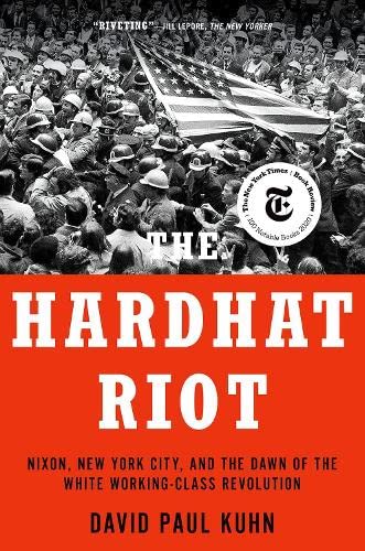 The Hardhat Riot: Nixon, New York City, and the Dawn of the White Working-Class  [Paperback]