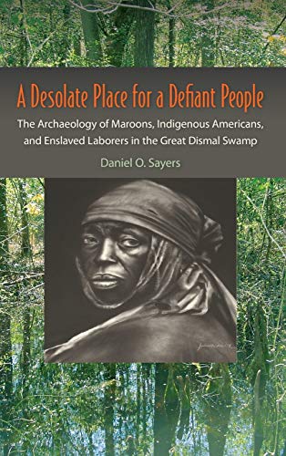 A Desolate Place For A Defiant People The Archaeology Of Maroons, Indigenous Am [Hardcover]