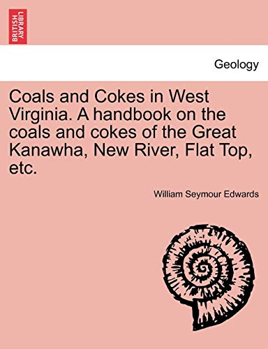 Coals and Cokes in West Virginia. A handbook on the coals and cokes of the Great [Paperback]