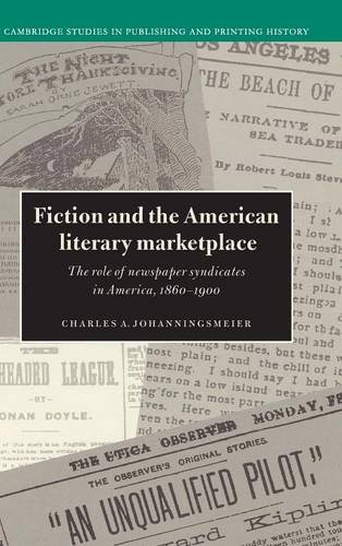 Fiction and the American Literary Marketplace The Role of Nespaper Syndicates  [Hardcover]