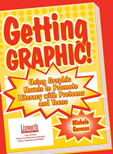 Getting Graphic Using Graphic Novels to Promote Literacy ith Preteens and Tee [Paperback]