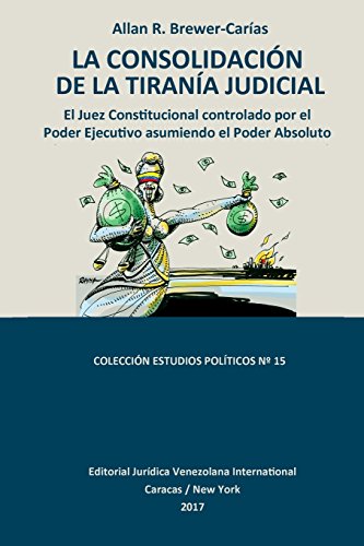 La Consolidacin De La Tirana Judicial. El Juez Constitucional Controlado Por  [Paperback]