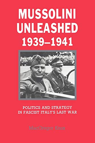 Mussolini Unleashed, 19391941 Politics and Strategy in Fascist Italy's Last Wa [Paperback]