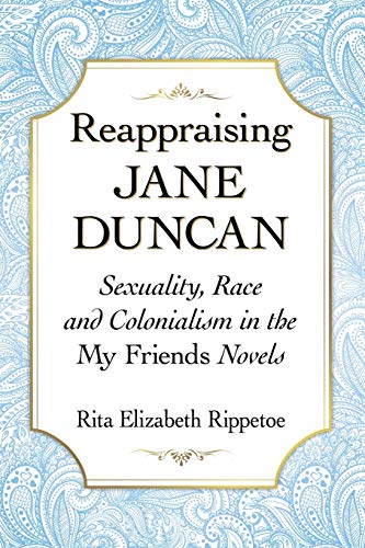 Reappraising Jane Duncan Sexuality, Race And Colonialism In The My Friends Nove [Paperback]