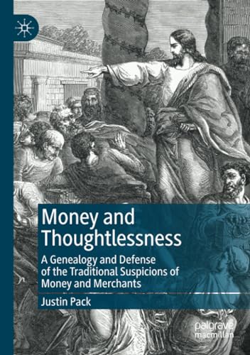 Money and Thoughtlessness: A Genealogy and Defense of the Traditional Suspicions [Paperback]