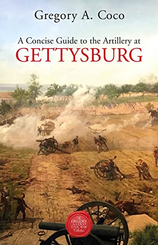 A Concise Guide to the Artillery at Gettysburg [Paperback]