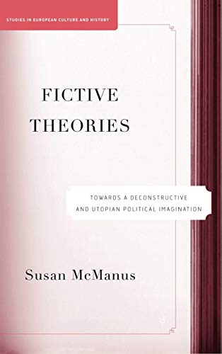 Fictive Theories: Towards a Deconstructive and Utopian Political Imagination [Hardcover]