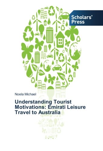 Understanding Tourist Motivations Emirati Leisure Travel To Australia [Paperback]