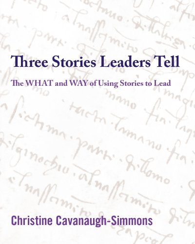 Three Stories Leaders Tell The What And Way Of Using Stories To Lead [Paperback]