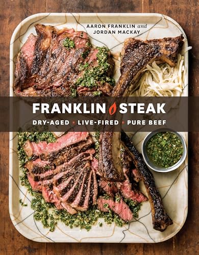 Franklin Steak: Dry-Aged. Live-Fired. Pure Beef. [A Cookbook] [Hardcover]