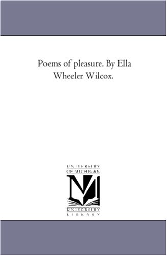 Poems Of Pleasure. By Ella Wheeler Wilcox. [Paperback]