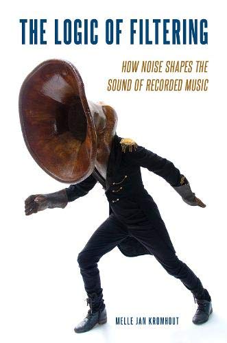 The Logic of Filtering: How Noise Shapes the Sound of Recorded Music [Paperback]