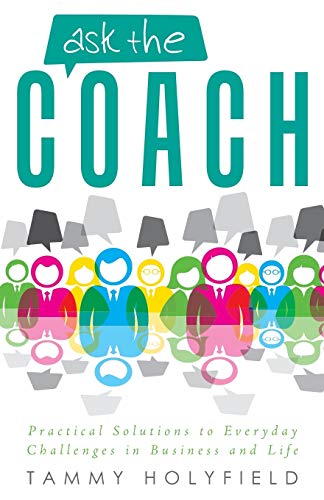 Ask The Coach Practical Solutions To Everyday Challenges In Business And Life [Paperback]