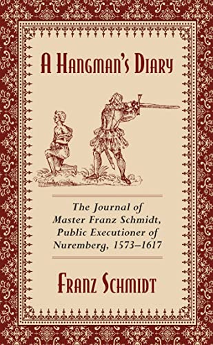 A Hangman's Diary: The Journal of Master Franz Schmidt, Public Executioner o [Paperback]