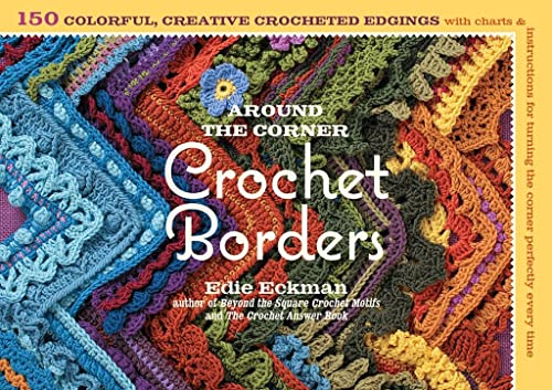 Around the Corner Crochet Borders: 150 Colorful, Creative Edging Designs with Ch [Paperback]