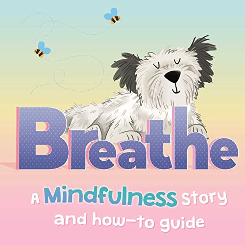 Breathe: a Mindfulness Story and How-To Guide