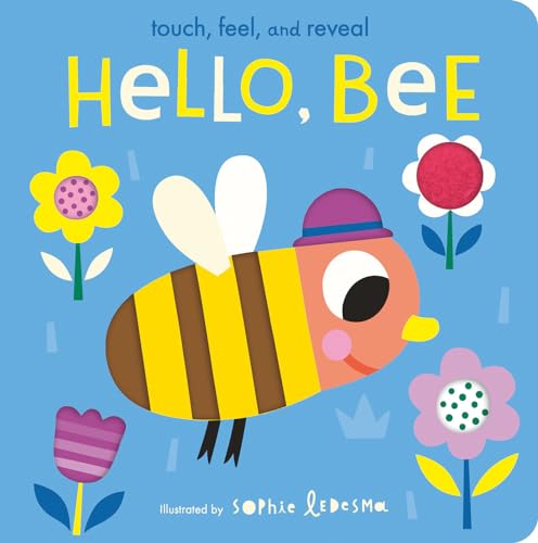 Hello, Bee: Touch, Feel, and Reveal [Board book]