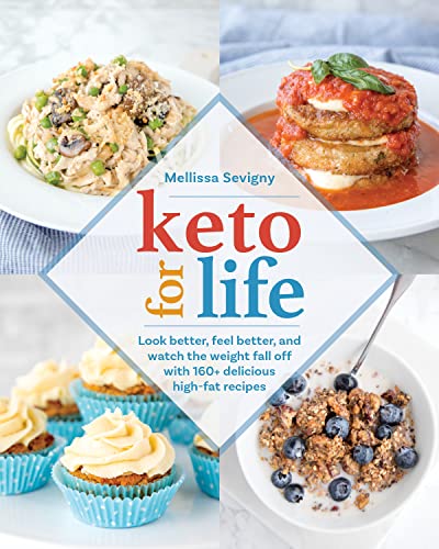 Keto for Life: Look Better, Feel Better, and Watch the Weight Fall Off with 160+ [Paperback]