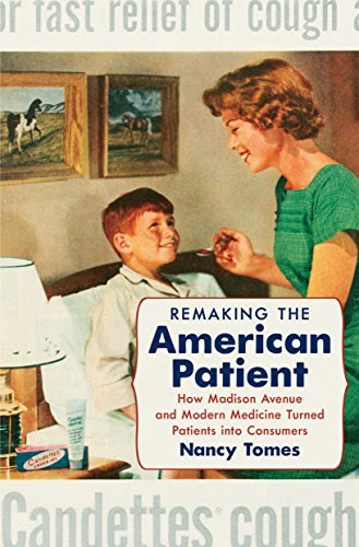 Remaking The American Patient: How Madison Avenue And Modern Medicine Turned Pat [Hardcover]