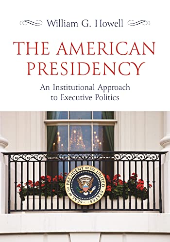 The American Presidency: An Institutional Approach to Executive Politics [Paperback]