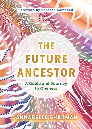 The Future Ancestor: A Guide and Journey to Oneness [Paperback]