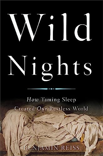 Wild Nights: How Taming Sleep Created Our Restless World [Hardcover]