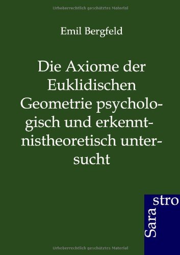 Die Axiome Der Euklidischen Geometrie Psychologisch Und Erkennt-Nistheoretisch U [Paperback]