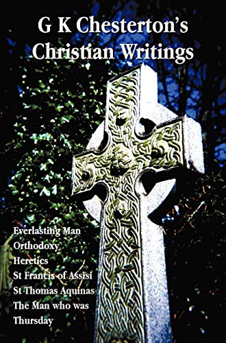 G K Chesterton's Christian Writings (unabridged) Everlasting Man, Orthodoxy, He [Hardcover]