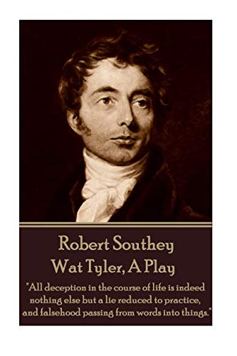 Robert Southey - Wat Tyler, A Play  all Deception In The Course Of Life Is Inde [Paperback]