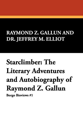 Starclimber The Literary Adventures And Autobiography Of Raymond Z. Gallun (bor [Paperback]