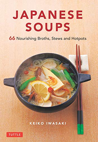 Japanese Soups 66 Nourishing Broths, Stes and Hotpots [Hardcover]