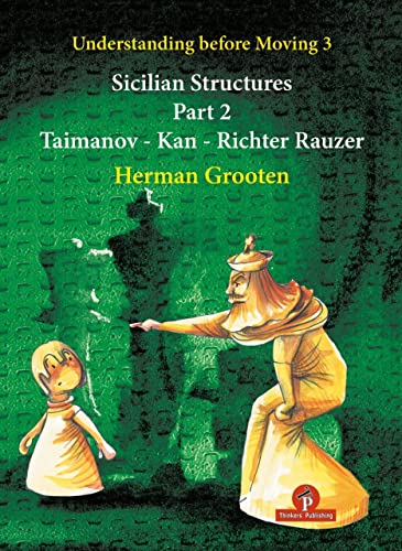 Understanding Before Moving 3 - Part 2: Sicilian Structures - Taimanov - Kan - R [Paperback]