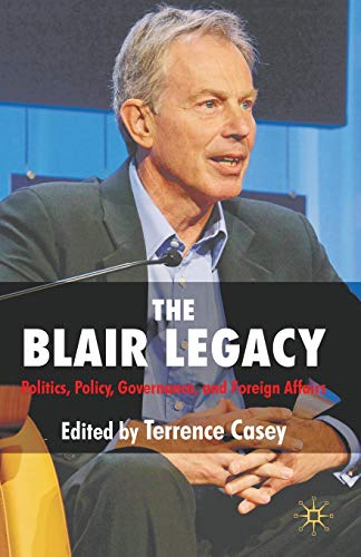 The Blair Legacy: Politics, Policy, Governance, and Foreign Affairs [Paperback]