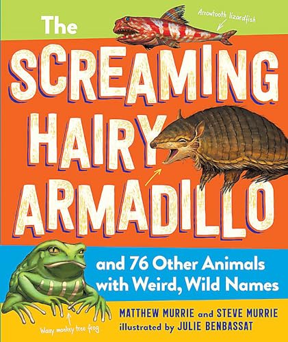 The Screaming Hairy Armadillo and 76 Other Animals with Weird, Wild Names [Paperback]