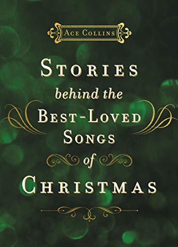 Stories Behind the Best-Loved Songs of Christmas [Hardcover]