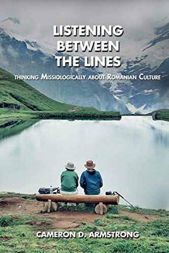 Listening Between the Lines  Thinking Missiologically about Romanian Culture [Paperback]