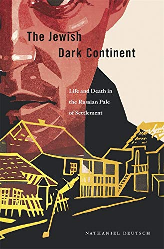 The Jeish Dark Continent Life and Death in the Russian Pale of Settlement [Hardcover]