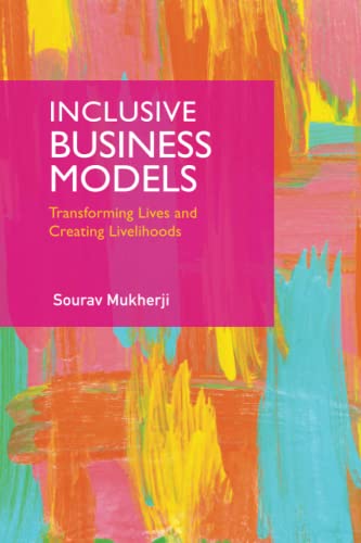 Inclusive Business Models: Transforming Lives and Creating Livelihoods [Paperback]