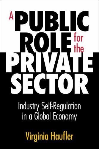 A Public Role for the Private Sector Industry Self-Regulation in a Global Econo [Paperback]