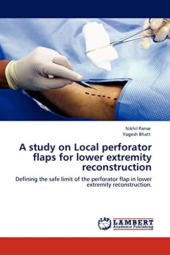 A Study On Local Perforator Flaps For Loer Extremity Reconstruction Defining T [Paperback]