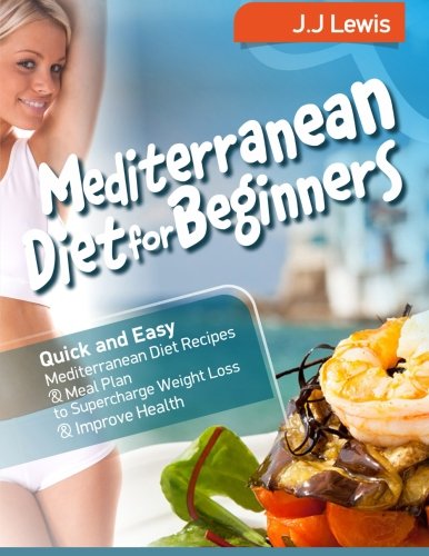 Mediterranean Diet For Beginners Quick And Easy Mediterranean Diet Recipes And  [Paperback]