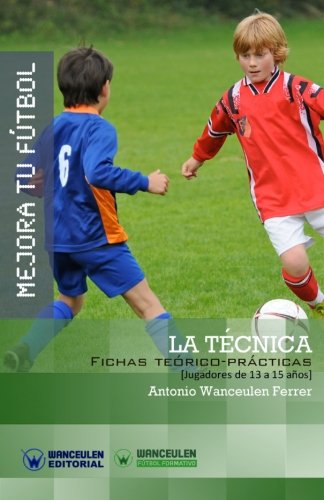 Mejora Tu Futbol  La Tecnica Fichas Teorico-Practicas para Jugadores de 13 a 1 [Paperback]