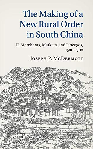 The Making of a Ne Rural Order in South China Volume 2, Merchants, Markets, an [Hardcover]