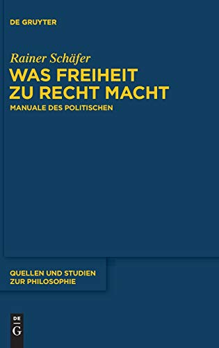 Was Freiheit Zu Recht Macht Manuale Des Politischen (quellen Und Studien Zur Ph [Hardcover]