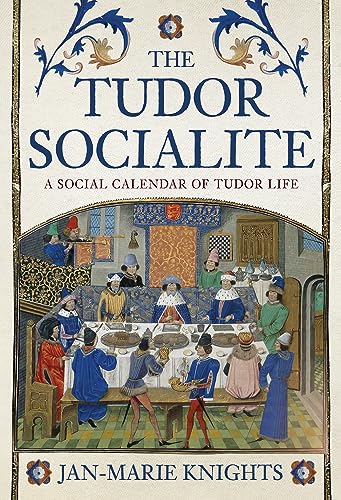 The Tudor Socialite: A Social Calendar of Tudor Life [Hardcover]